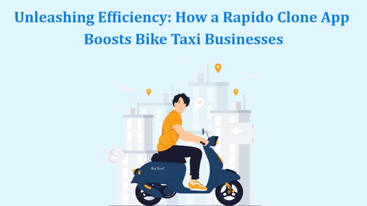 Unleashing Efficiency: How a Rapido Clone App Boosts Bike Taxi Businesses