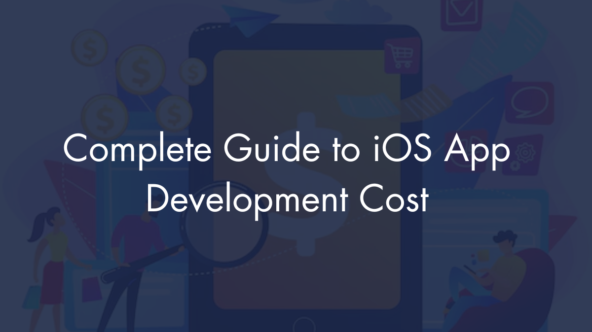Complete Guide to iOS App Development Cost