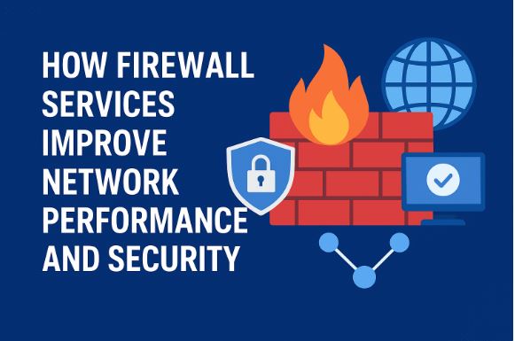 How Firewall Services Improve Network Performance and Security?